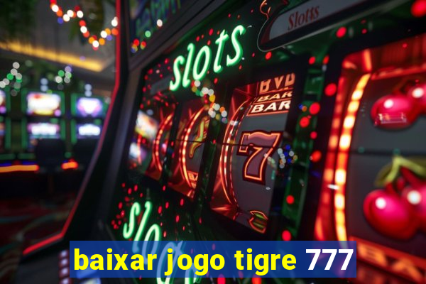 baixar jogo tigre 777